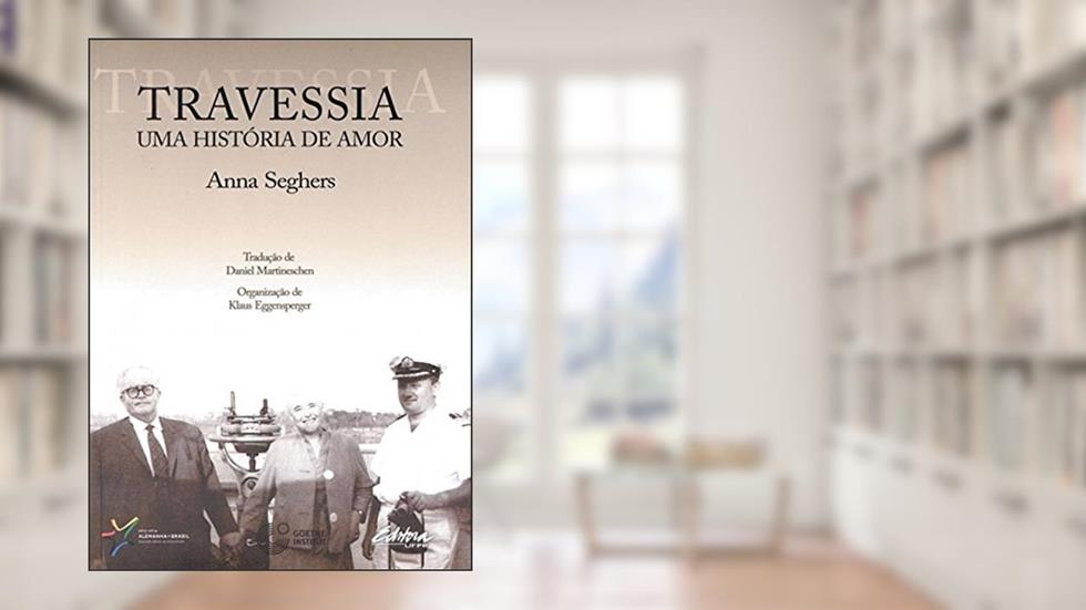 Travessia: uma história de amor, do autor Anna Seghers