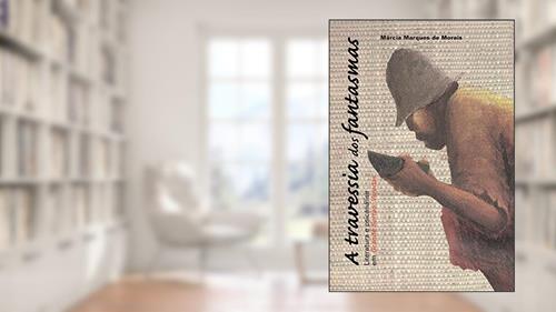 Capa de A travessia dos fantasmas - Literatura e psicanálise em Grande Sertão: Veredas, do autor Márcia Marques de Morais