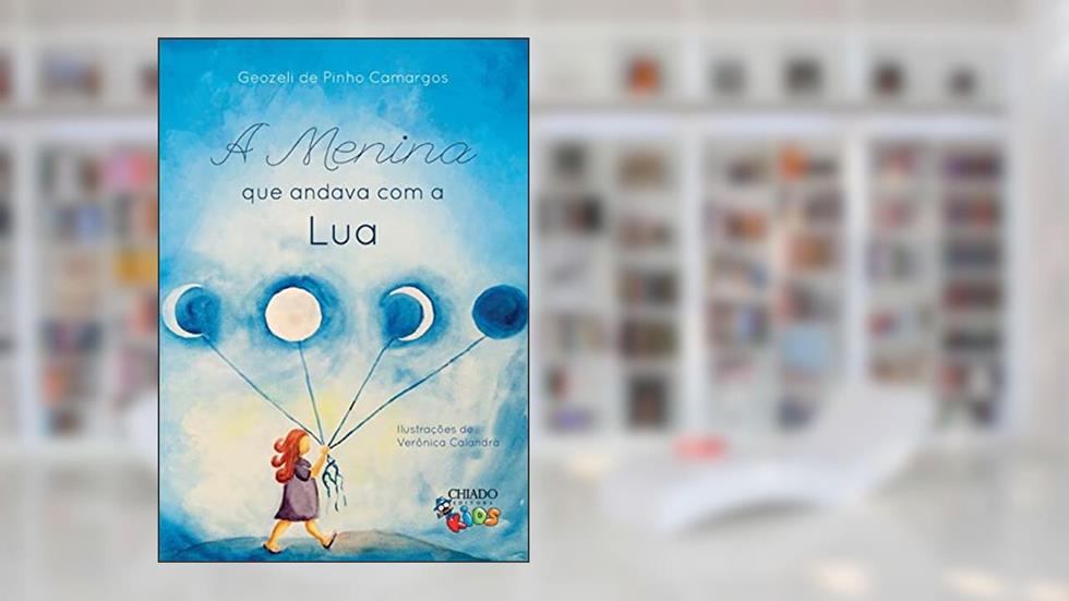 A menina que andava com a Lua, do autor Geozeli de Pinho Camargos