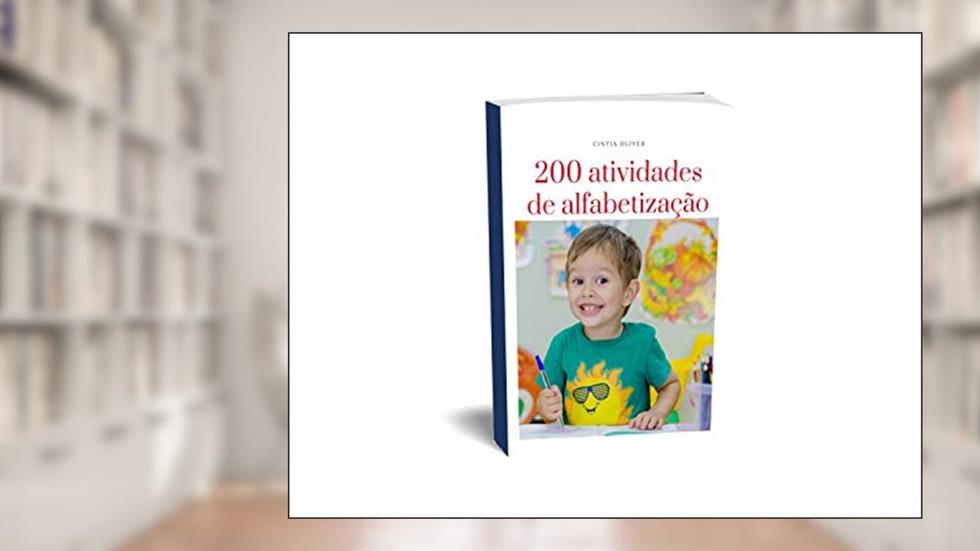 200 Atividades de alfabetização: Uma coletânea de atividades de alfabetização pronta para você imprimir e usar., do autor Cintia Oliver