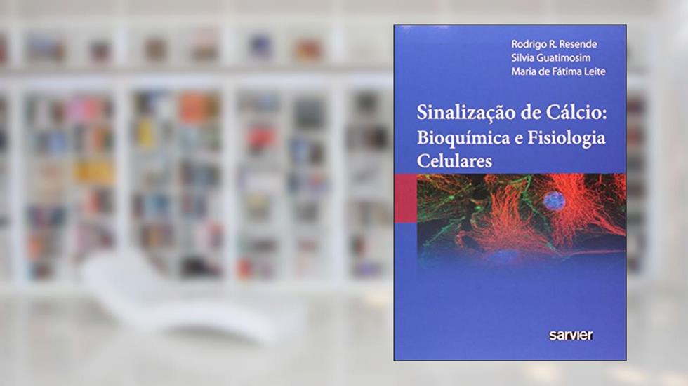 Sinalização de cálcio: Bioquímica e fisiologia celulares, do autor Resende; Guatimosim; Leite