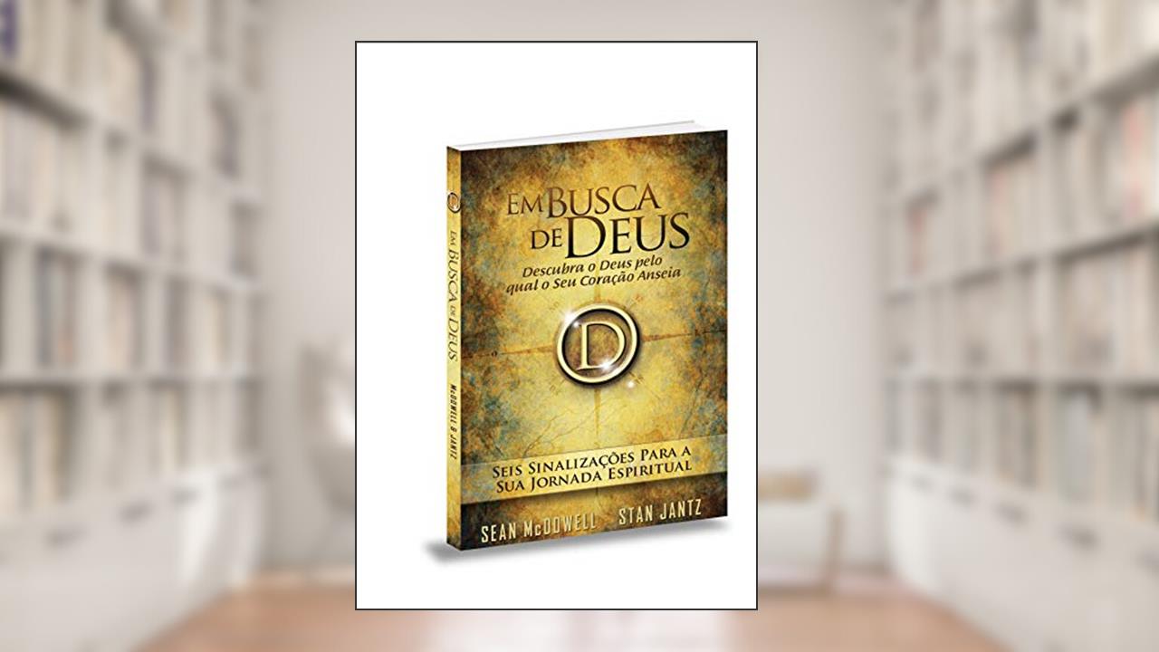 Em Busca de Deus. Seis Sinalizações Para a Sua Jornada Espiritual, do autor Sean Mcdowell; Stan Jantz