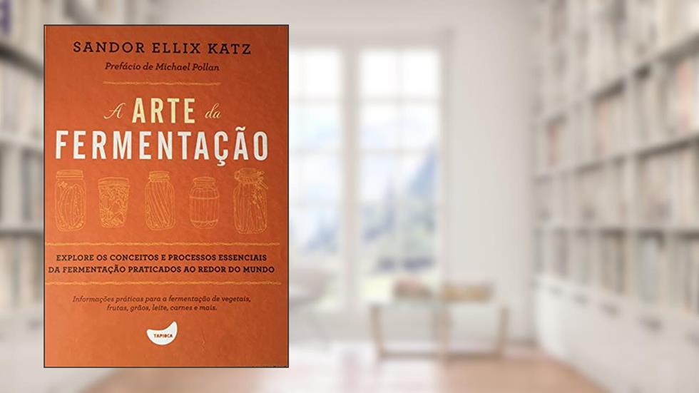 A ARTE DA FERMENTAÇÃO, do autor SANDOR ELLIX KATZ