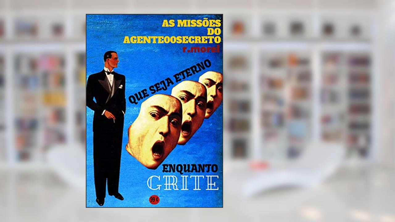 Que Seja Eterno Enquanto Grite (Coleção "As Missões do Agente 00 Secreto" Livro 3), do autor r.morel