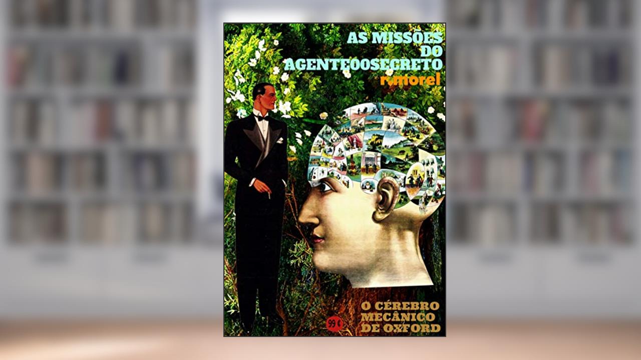 O Cérebro Mecânico de Oxford (Coleção "As Missões do Agente 00 Secreto" Livro 2), do autor r.morel