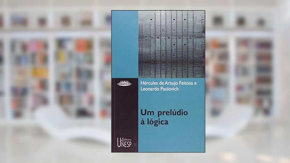 Um prelúdio à lógica, do autor Hercules de Araujo Feitosa; Leonardo Paulovich