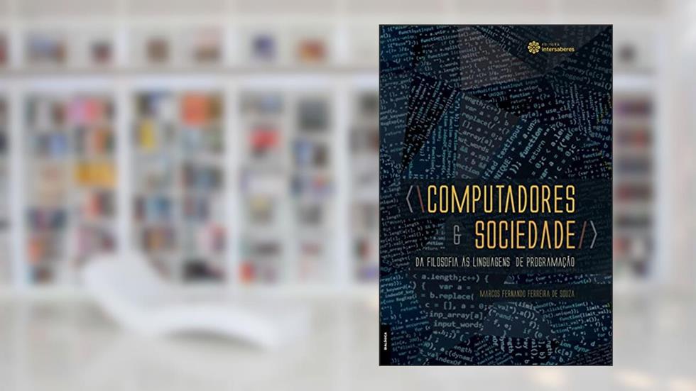 Computadores e sociedade:: da filosofia às linguagens de programação, do autor Marcos Fernando Ferreira De Souza