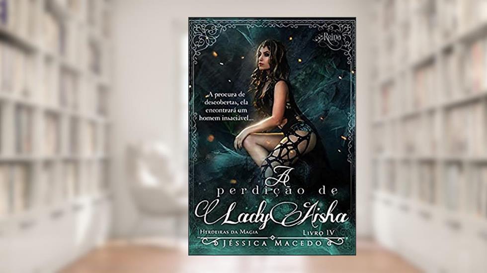 A Perdição De Lady Aisha (herdeiras Da Magia Livro 4), do autor Jéssica Macedo
