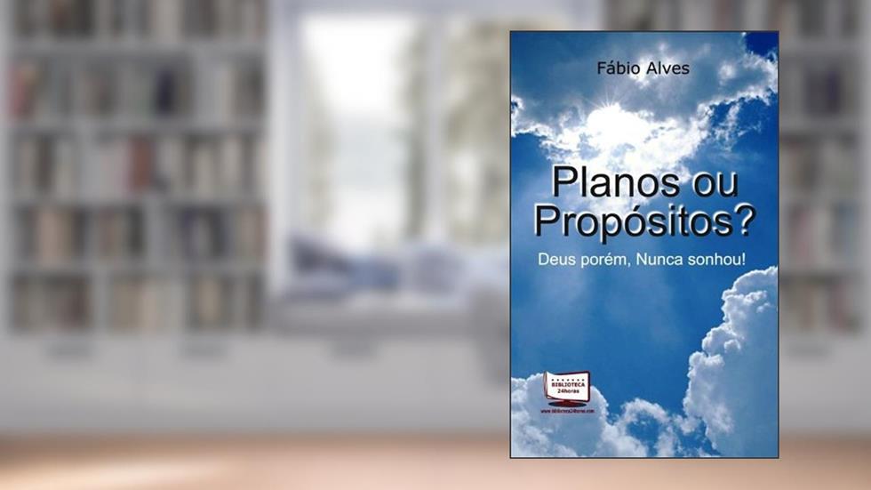Planos ou Propósitos? Deus Porém, Nunca Sonhou !, do autor Fábio Alves