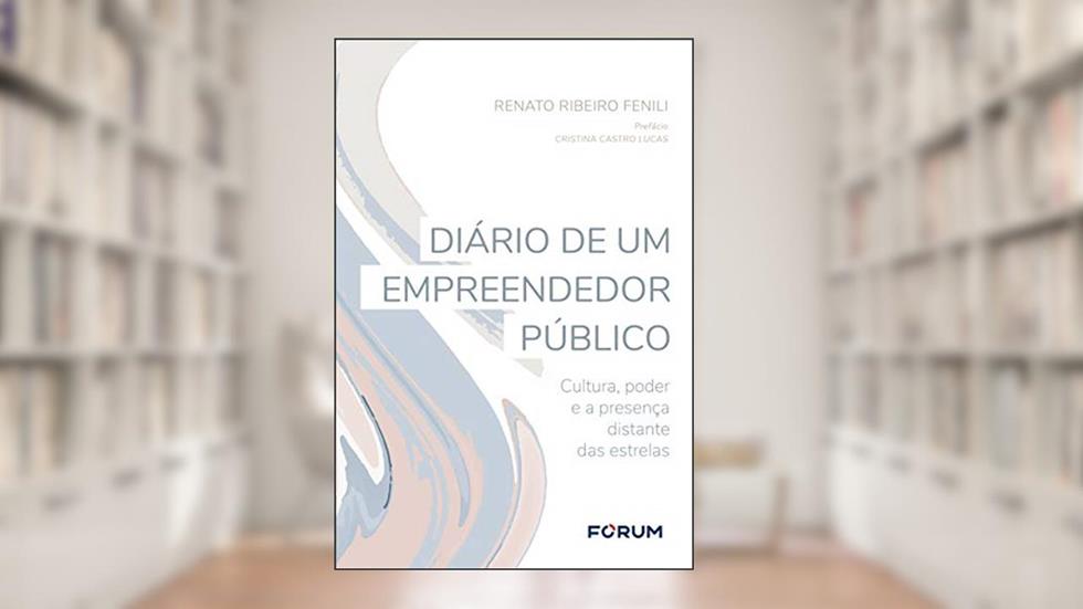 Diário de um Empreendedor Público: Cultura, poder e a presença distante das estrelas, do autor Renato Ribeiro Fenili