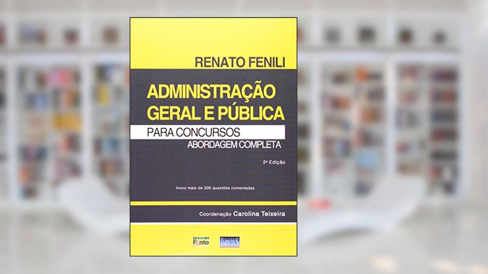 Administração Geral e Pública Para Concursos. Abordagem Completa, do autor Renato Fenili