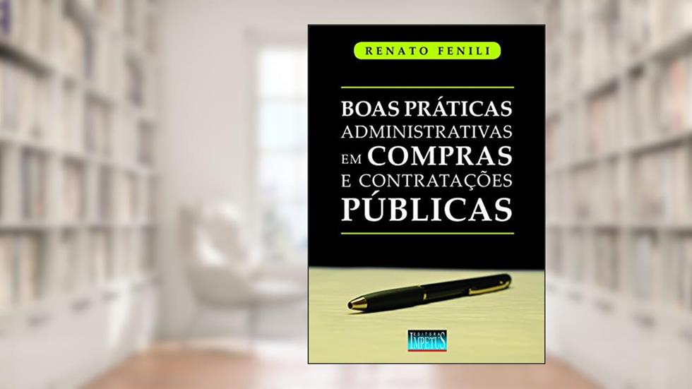 Boas Práticas Administrativas em Compras e Contratações Públicas, do autor Renato Fenili