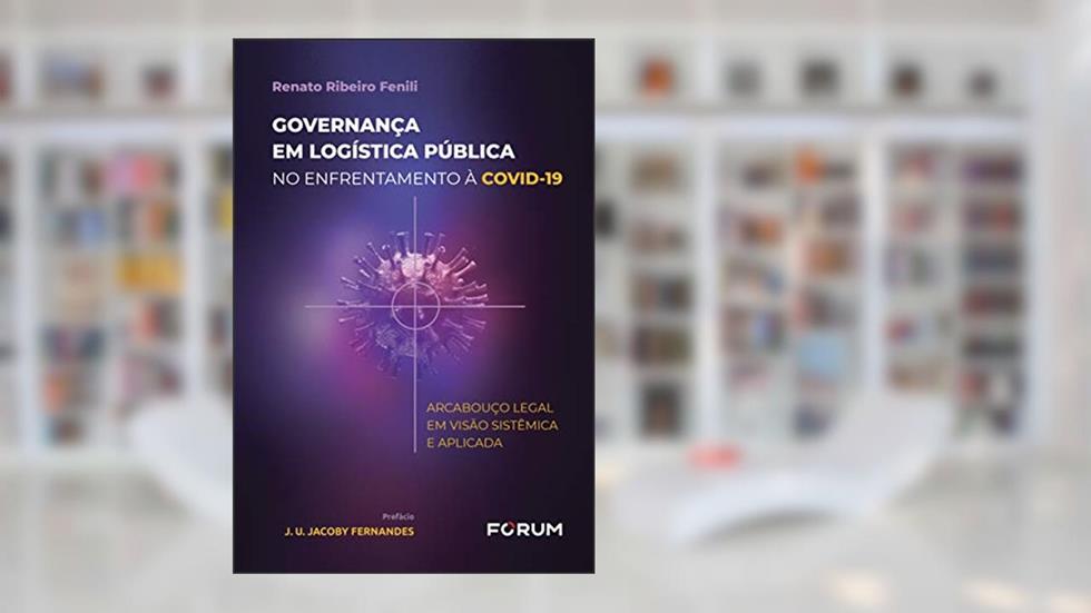Governança em logística pública no enfrentamento à covid-19: Arcabouço legal em visão sistêmica e aplicada, do autor Renato Ribeiro Fenili