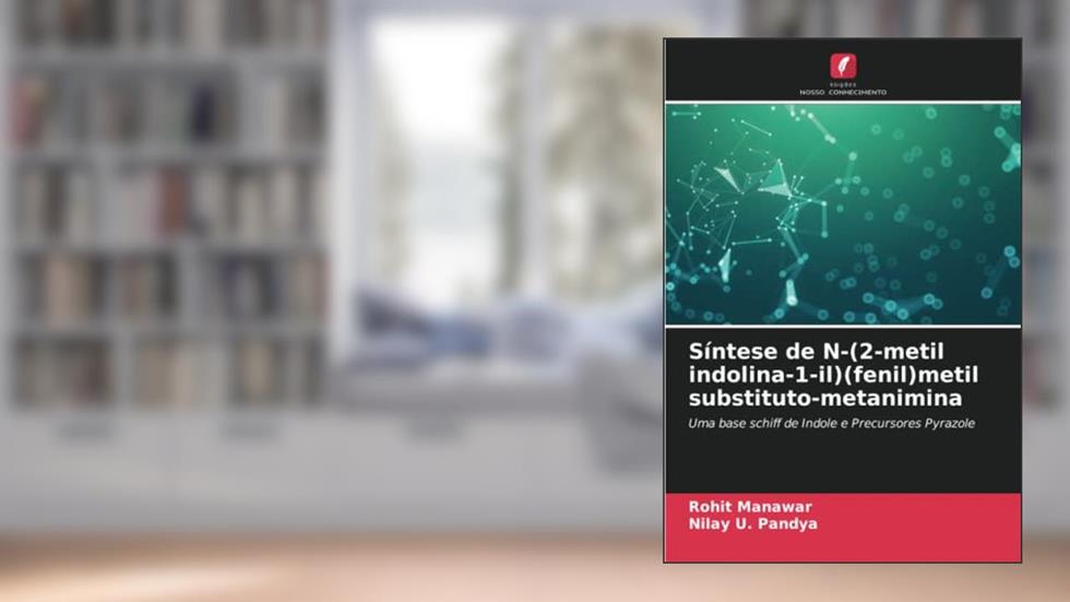 Síntese de N-(2-metil indolina-1-il)(fenil)metil substituto-metanimina: Uma base schiff de Indole e Precursores Pyrazole, do autor Rohit Manawar; Nilay U. Pandya