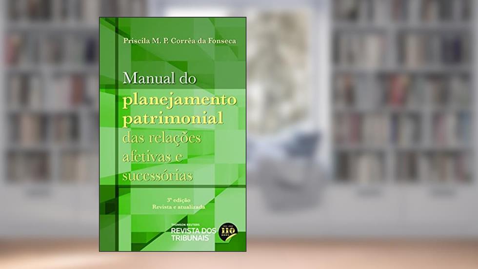 Manual do Planejamento Patrimonial das Relações Afetivas e Sucessórias - 3º Edição (2022), do autor Priscila Maria Pereira Corrêa Da Fonseca