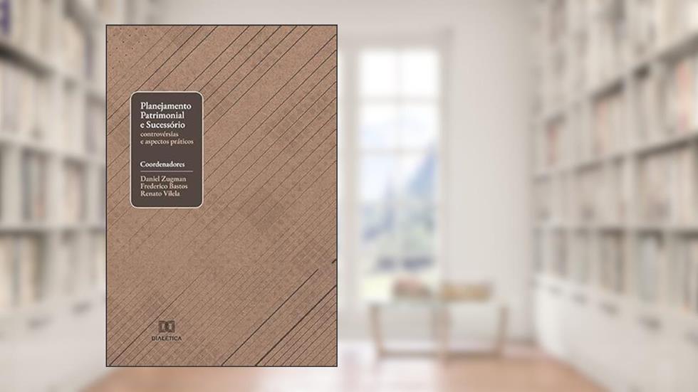 Planejamento patrimonial e sucessório: controvérsias e aspectos práticos, do autor Daniel Zugman, Frederico Bastos, Renato Vilela