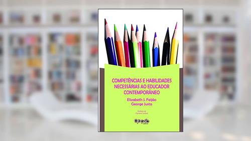 Capa de Competências e Habilidade Necessárias ao Educador Moderno, do autor Elizabeth J. Feijão; Feijão George