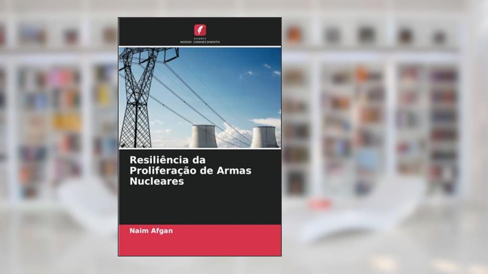 Resiliência da Proliferação de Armas Nucleares, do autor Naim Afgan