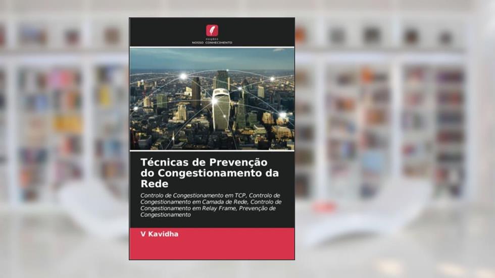 Técnicas de Prevenção do Congestionamento da Rede: Controlo de Congestionamento em TCP, Controlo de Congestionamento em Camada de Rede, Controlo de ... em Relay Frame, Prevenção de Congestionamento, do autor V. Kavidha