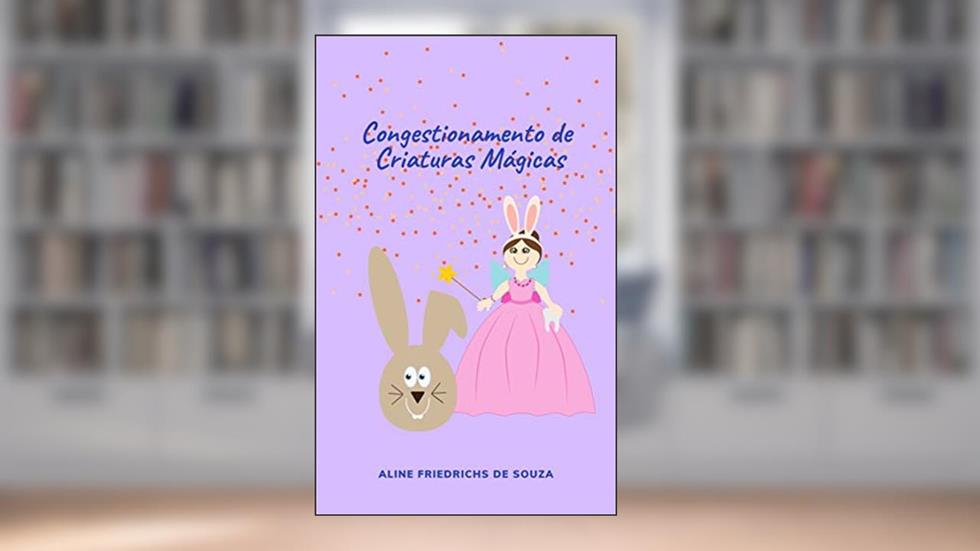 Congestionamento de Criaturas Mágicas: Um conto sobre colaboração (O Mundo Fantástico da Lele.), do autor Aline Friedrichs de Souza; Leticia Friedrichs de Souza