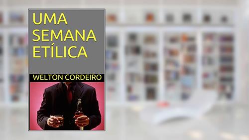 Capa de UMA SEMANA ETÍLICA, do autor Welton Cordeiro