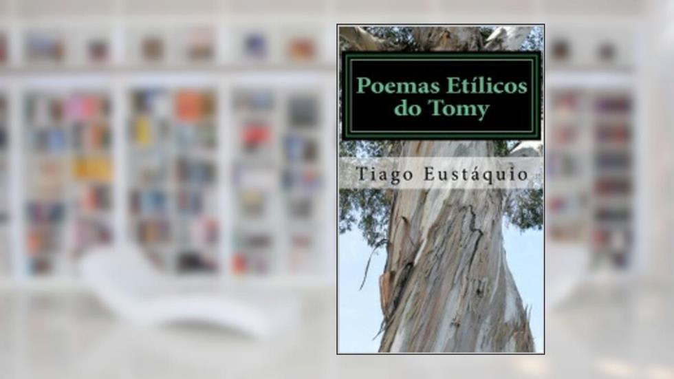 Poemas EtÍlicos do Tomy, do autor Tiago Eustáquio
