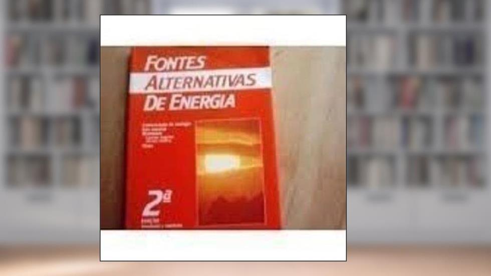 Fontes Alternativas De Energia: Conservacao De Energia, Gas Natural, Biomassa, Carvao Vegetal, Alcool Etilico, Xisto (Portuguese Edition), do autor Jucy Neiva