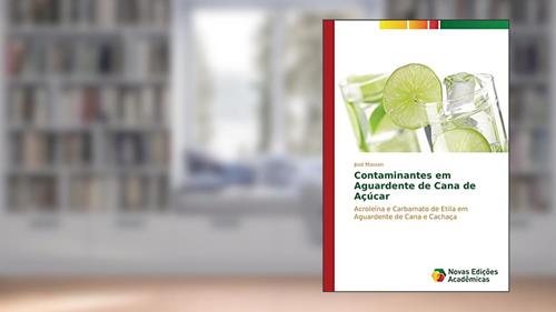 Capa de Contaminantes em Aguardente de Cana de Açúcar: Acroleína e Carbamato de Etila em Aguardente de Cana e Cachaça, do autor José Masson