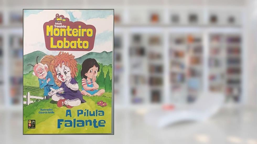Monteiro Lobato - a Pilula Falante (trenzinho), do autor Monteiro Lobato; Pé Da Letra