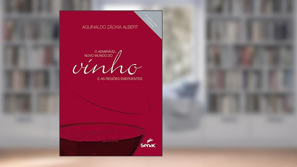 O admirável novo mundo do vinho e as regiões emergentes, do autor Aguinaldo Záckia Albert