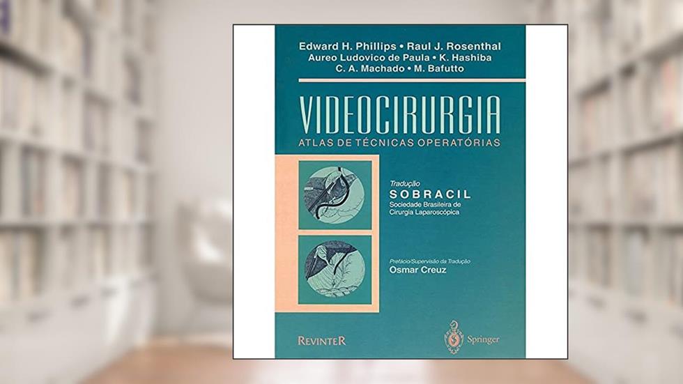 Videocirurgia: Atlas de Técnicas Operatórias, do autor Edward H. Phillips