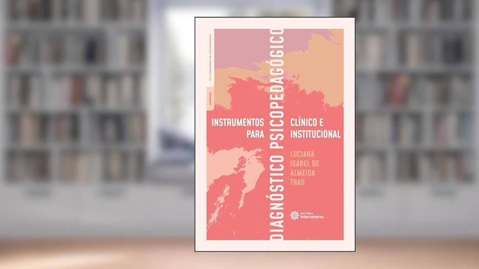 Instrumentos para diagnóstico psicopedagógico clínico e institucional, do autor Luciana Isabel de Almeida Trad
