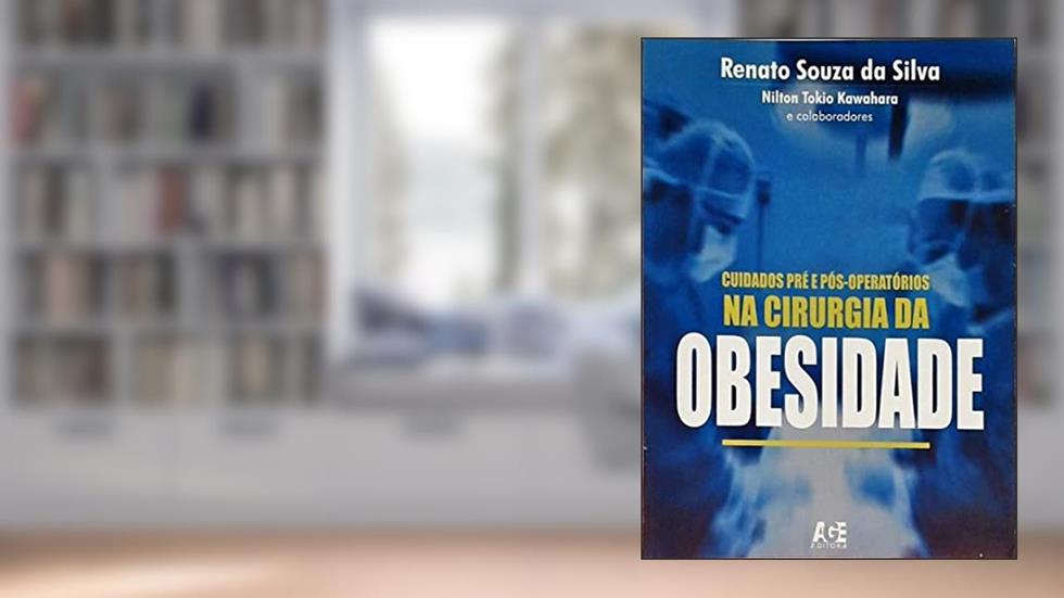 Obesidade. Cuidados Pré e Pós-Operatórios na Cirurgia, do autor Renato Souza da Silva