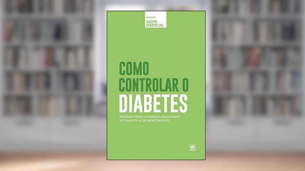 Coleção saúde essencial - Como controlar o Diabetes, do autor Alto Astral