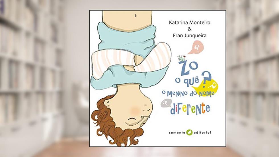 Zô, o Quê? O Menino do Nome Diferente, do autor Katarina Monteiro