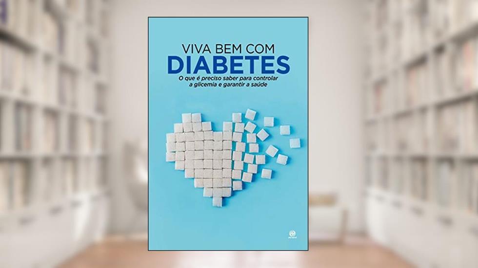Viva bem com Diabetes: O que é preciso saber para controlar a glicemia e garantir a saúde, do autor Alto Astral