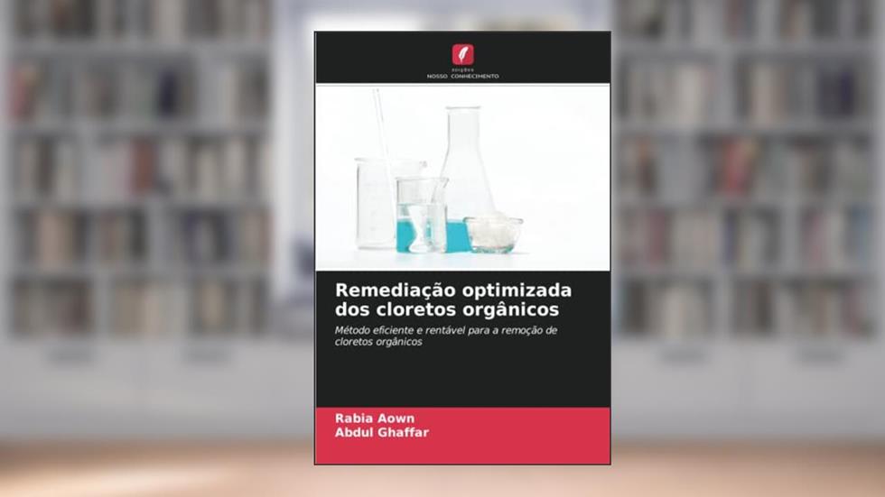 Remediação optimizada dos cloretos orgânicos: Método eficiente e rentável para a remoção de cloretos orgânicos, do autor Rabia Aown; Abdul Ghaffar