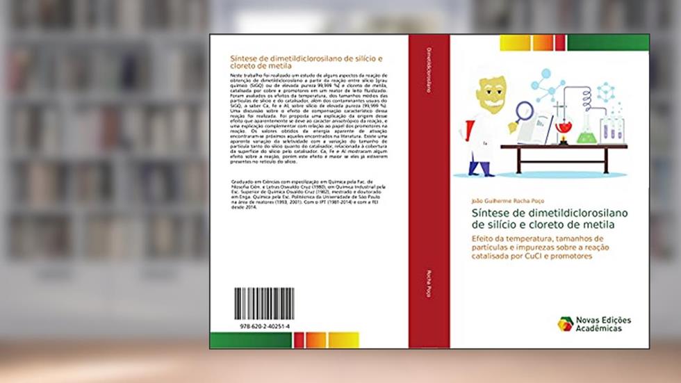 Síntese de dimetildiclorosilano de silício e cloreto de metila: Efeito da temperatura, tamanhos de partículas e impurezas sobre a reação catalisada por CuCl e promotores, do autor João Guilherme Rocha Poço