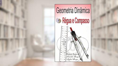 Capa de GEOMETRIA DINÂMICA: SOFTWARE RÉGUA E COMPASSO, do autor Fabíola Ventavoli; Sebastião Borges; Rafael Borges