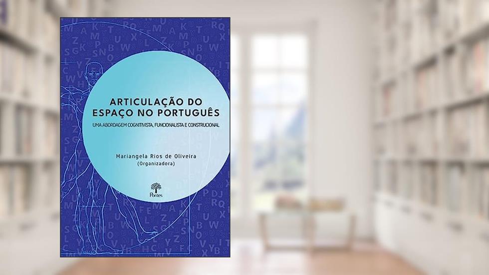 ARTICULAÇÃO DO ESPAÇO NO PORTUGUÊS - UMA ABORDAGEM COGNITIVISTA, FUNCIONALISTA CONSTRUCIONAL, do autor MARIANGELA RIOS DE OLIVEIRA