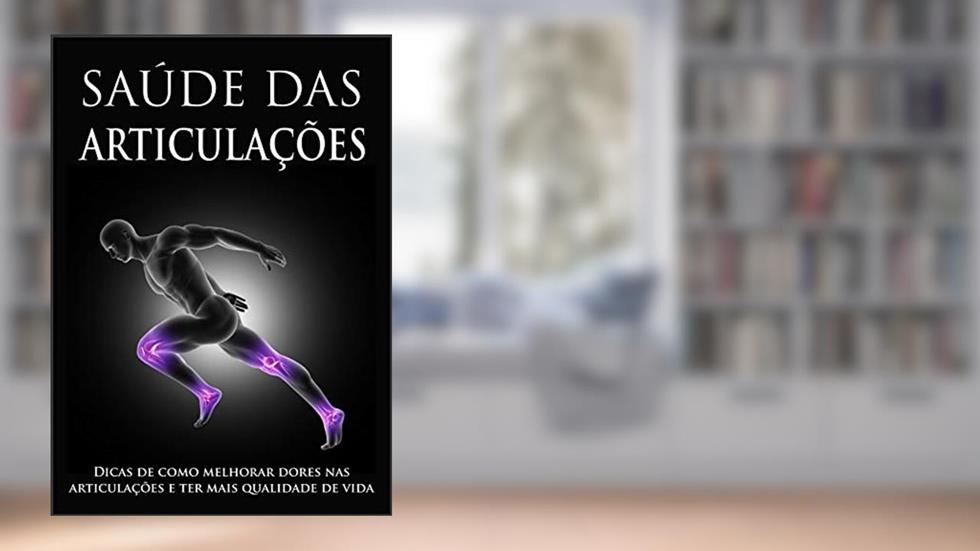Saúde das Articulações: Conheça os Segredos para ter uma ótima Saúde das Articulações e evite Sofrer com Dores nos joelhos, ombros e cotovelos, do autor Ser Sempre Saudável