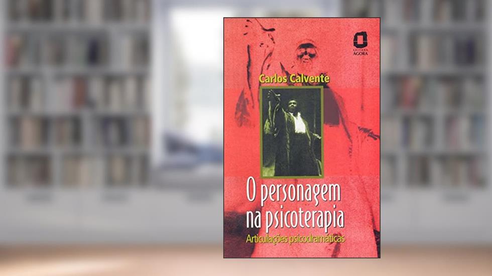 O personagem na psicoterapia: articulações psicodramáticas, do autor Carlos Calvente