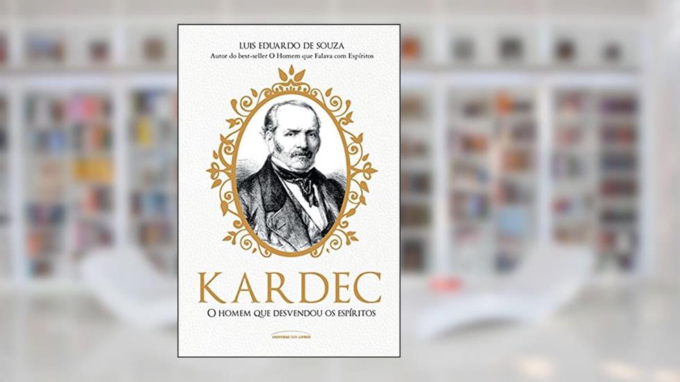 Kardec - o homem que desvendou os espíritos, do autor Luis Eduardo de Souza