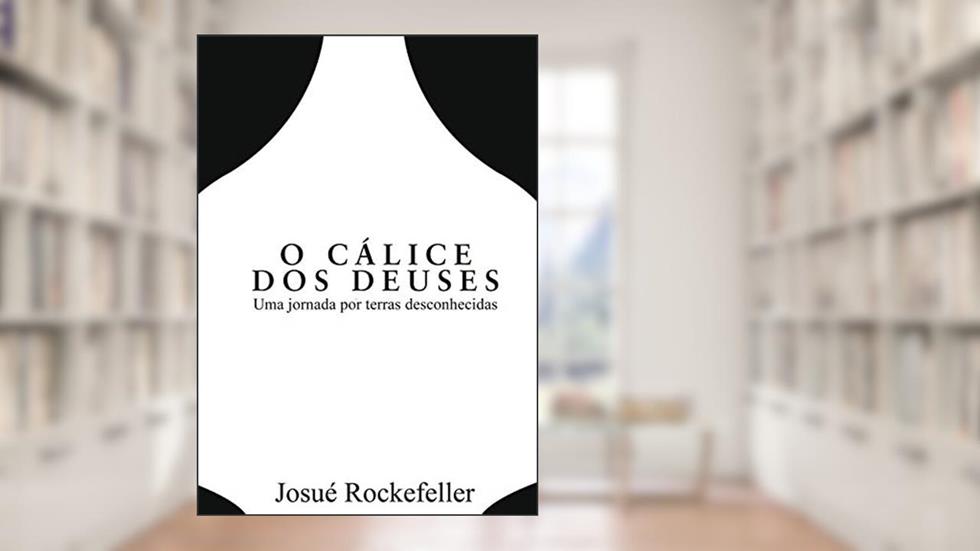 O Cálice Dos Deuses, do autor Josué Rockefeller