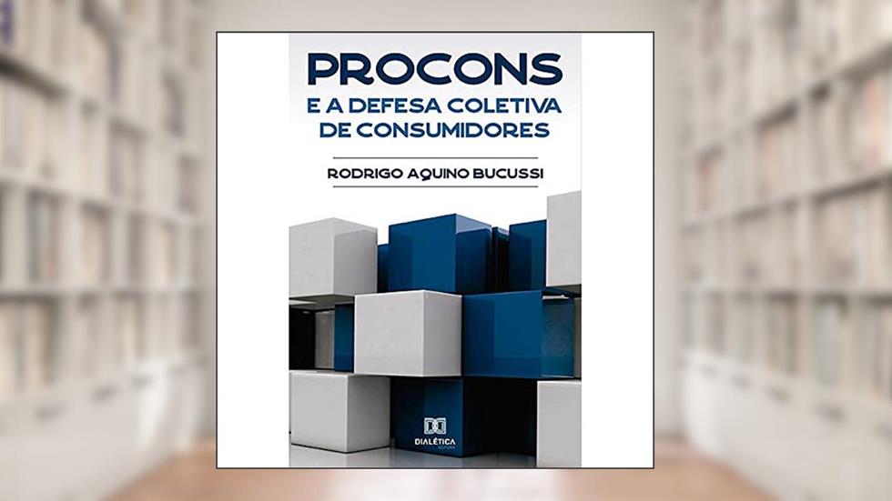 PROCONs e a defesa coletiva de consumidores, do autor Rodrigo Aquino Bucussi