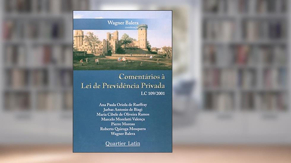 Comentários a Lei de Previdência Privada, do autor Wagner Balera