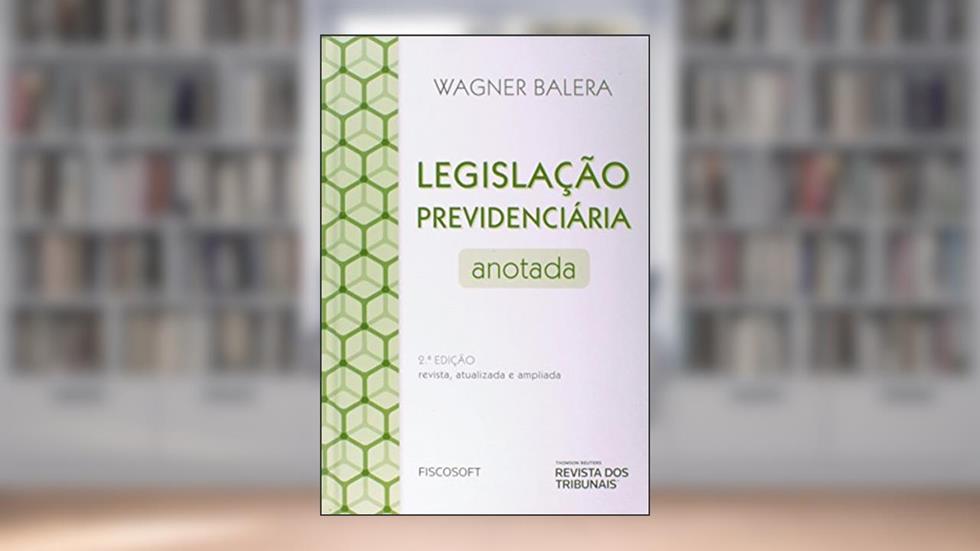 Legislação Previdenciária Anotada, do autor Wagner Balera