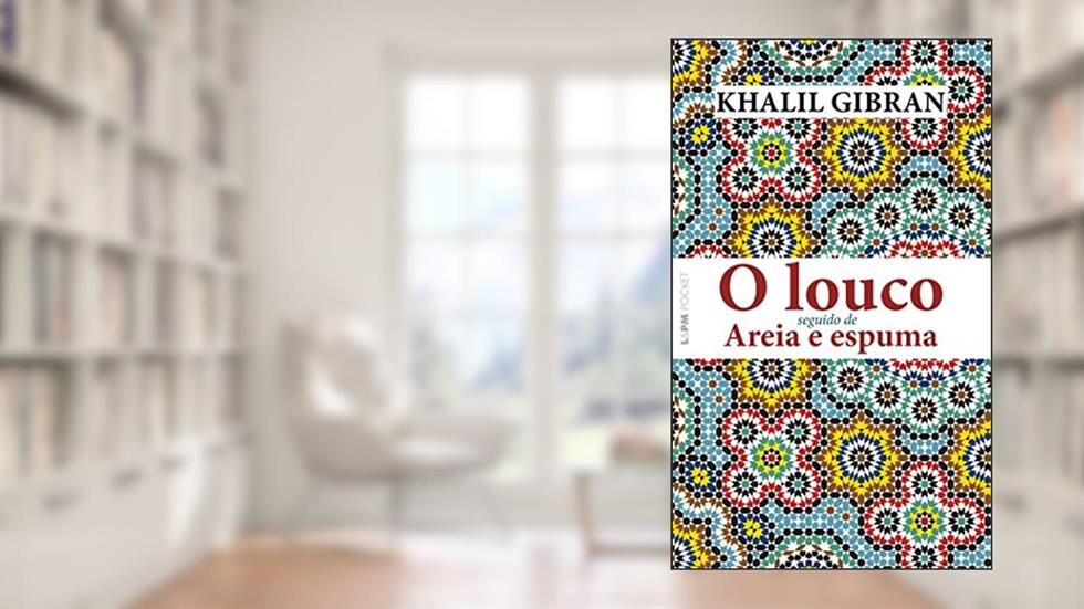 O Louco: Seguido de Areia e Espuma, do autor Khalil Gibran