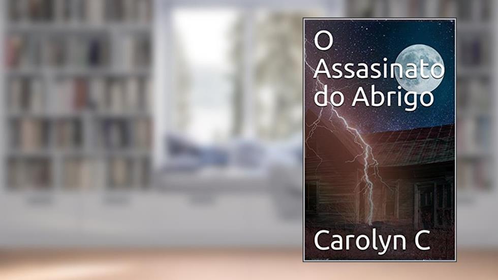 O Assasinato do Abrigo, do autor Carolyn C