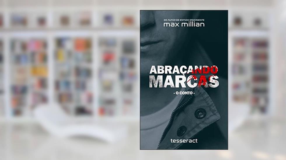 Abraçando Marcas: Conto, do autor Max Millian